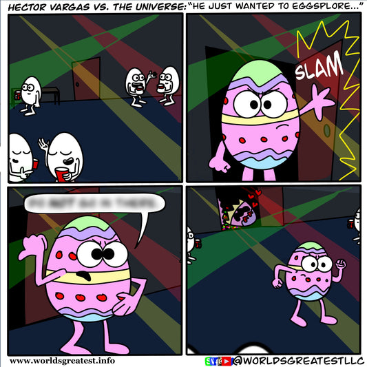 Hector Vargas Vs The Universe: He Just Wanted To Eggsplore…